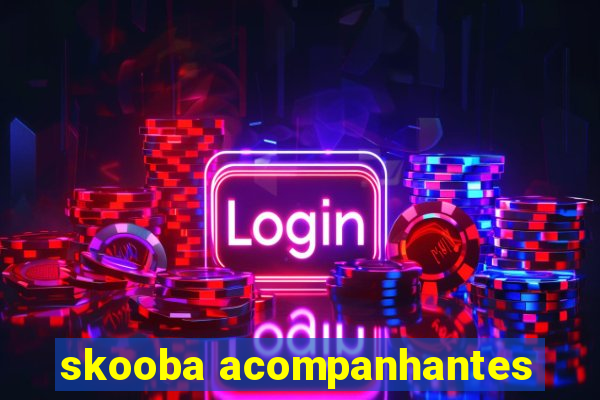 skooba acompanhantes